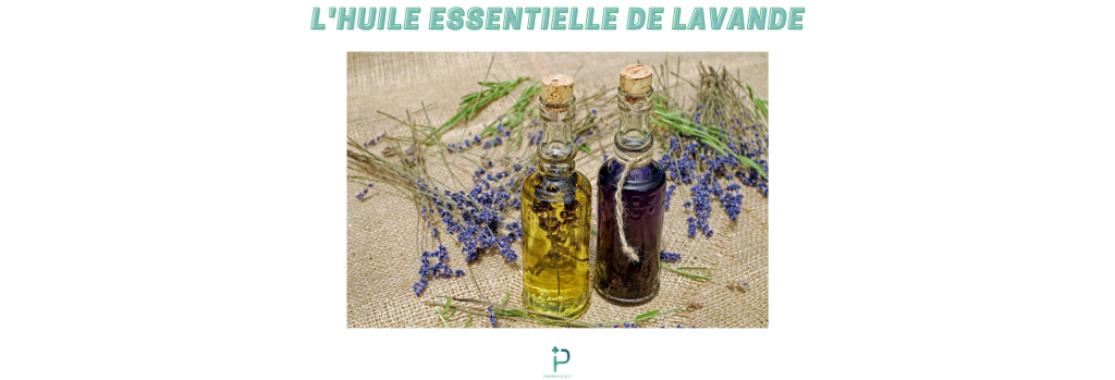 L'HUILE ESSENTIELLE DE LAVANDE